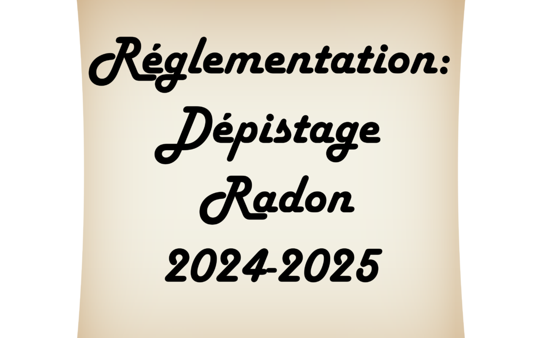 Dépistage réglementaire radon : la nouvelle saison 2024-2025 débute bientôt, pensez à vos obligations !